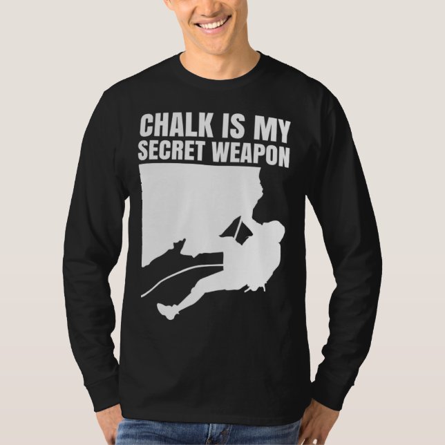 Chalk Is My Secret Weapon Climber Sport Climbing B T Shirt (Framsida)