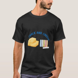 Chalk och Cheese T Shirt
