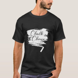 Chalk och Cheese T Shirt