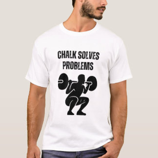 Chalk Solves Problems T Shirt