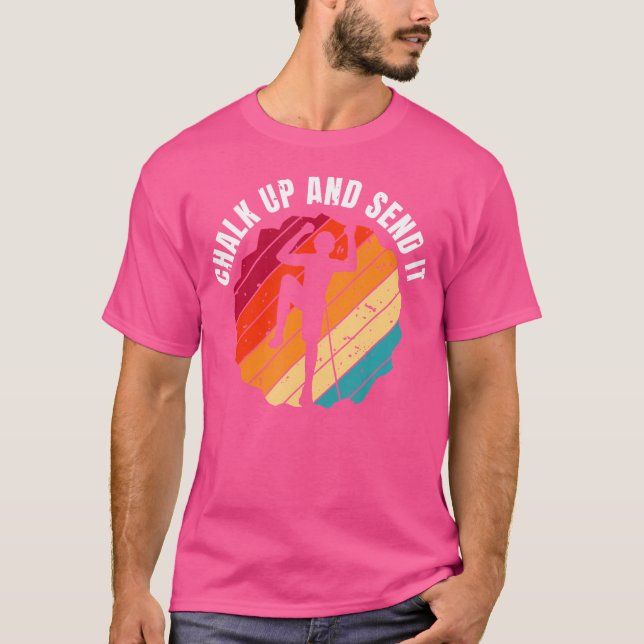 Chalk Up And Send It Climber Sport Climbing Boulde T Shirt (Framsida)