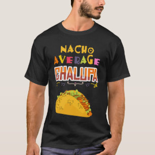 Chalupa Älskare Chalupas Gift Mexican Food Tacos N T Shirt