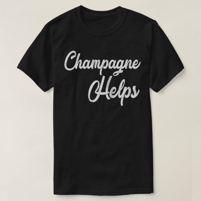 Champagne Helps Distress Funny Pub Hopping T Shirt (Design framsida)