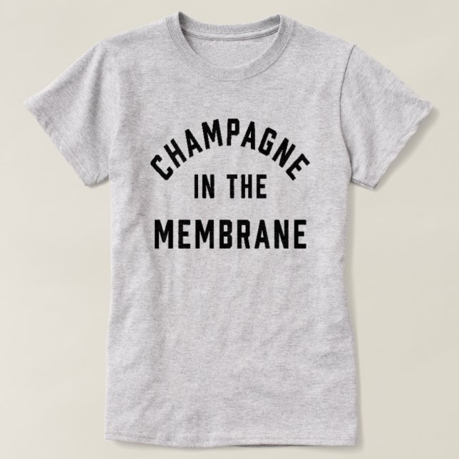 Champagne in the Membrane T-Shirt (Design framsida)