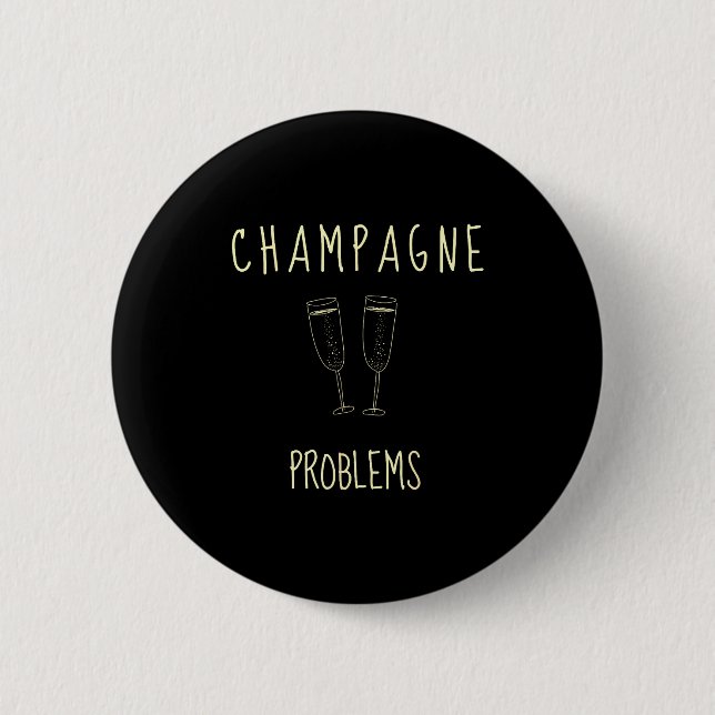 Champagne Problems - For Funny Novelty Meme Life  Knapp (Framsida)