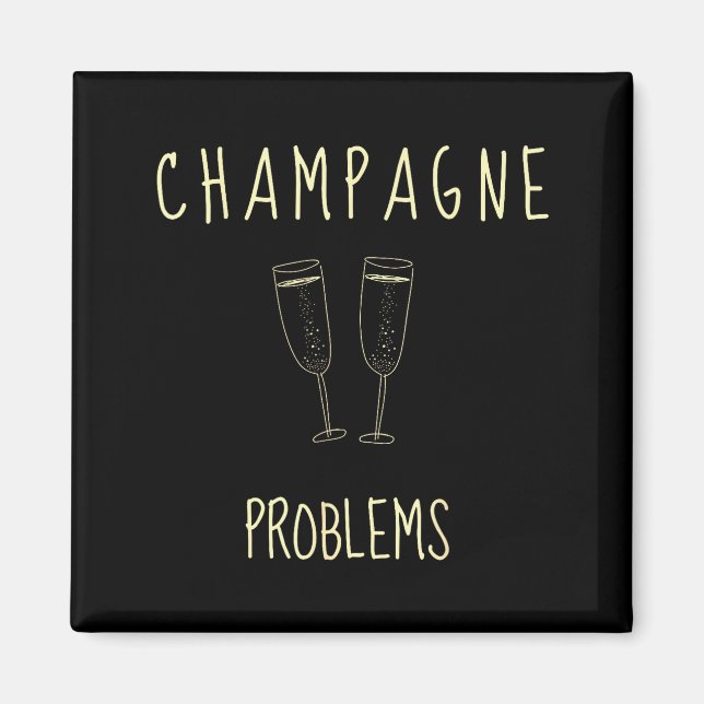 Champagne Problems - For Funny Novelty Meme Life  Magnet (Framsidan)