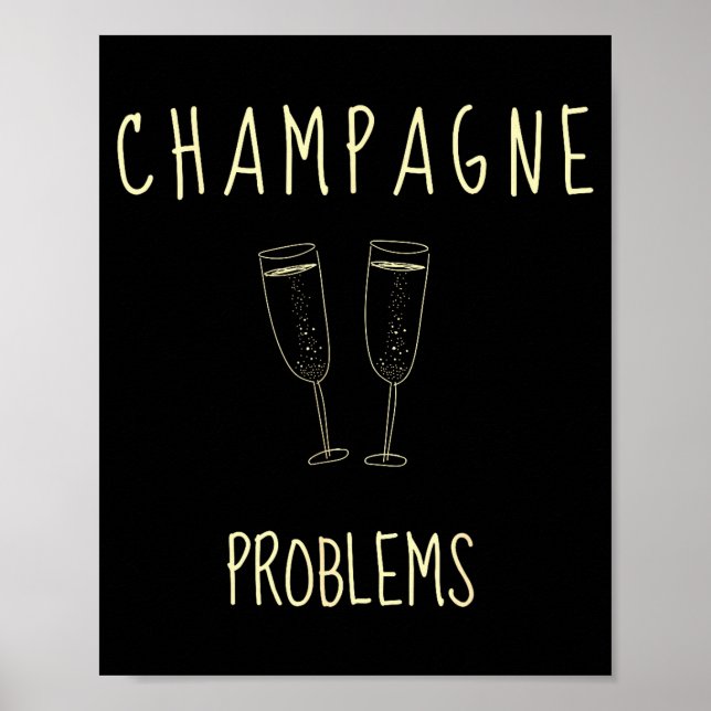 Champagne Problems - For Funny Novelty Meme Life  Poster (Framsidan)