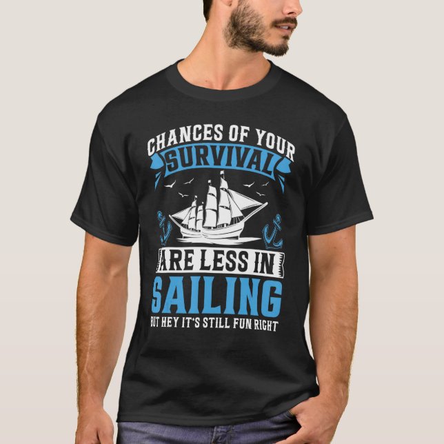 Chances Of Your Survival Are Less In Sailing But H T Shirt (Framsida)