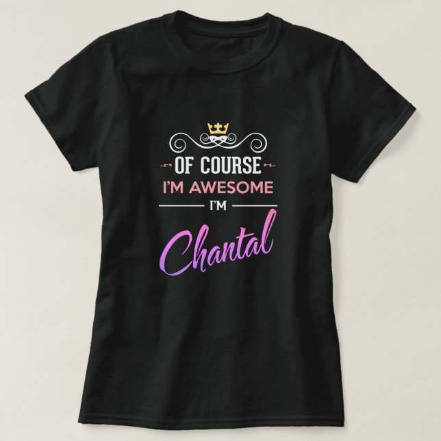 Chantal Of Course I är Fantastisk Namn T-Shirt (Design framsida)