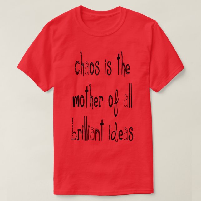 Chaos är Mor i alla lysande idéer, punkt 4 T Shirt (Design framsida)