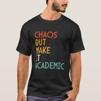 Chaos But Make It Academic Funny Teacher T Shirt
