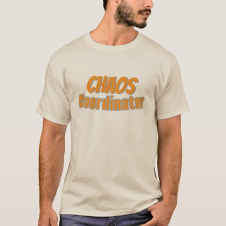Chaos Coordinator shirt T Shirt