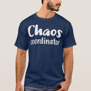 Chaos Coordinator T Shirt