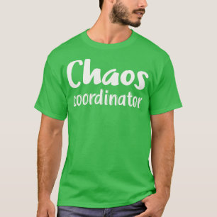Chaos Coordinator T Shirt