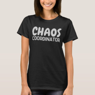 Chaos Coordinator T Shirt