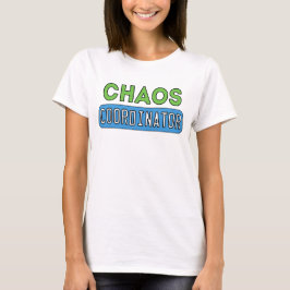 Chaos Coordinator T Shirt