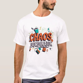 Chaos Coordinator T Shirt