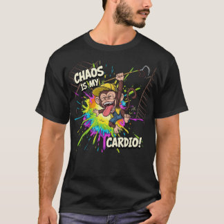 Chaos Is My Cardio T Shirt