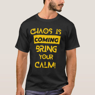 Chaos kommer med din Lugn T Shirt
