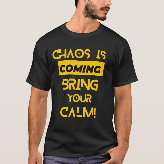 Chaos kommer med din Lugn T Shirt (Framsida)
