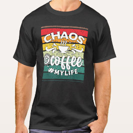 CHAOS OCH KAFEY MY LIFE FUNNY T SHIRT