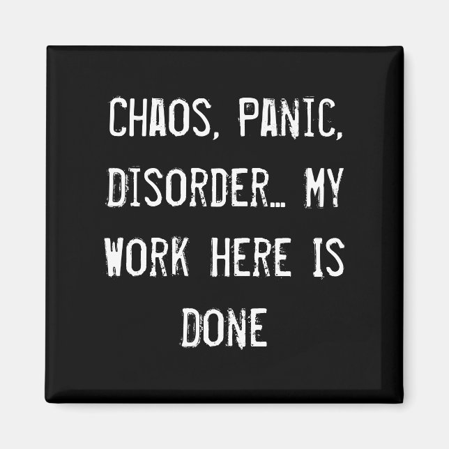 Chaos, Panic, störning... Mitt arbete här är klart Magnet (Framsidan)