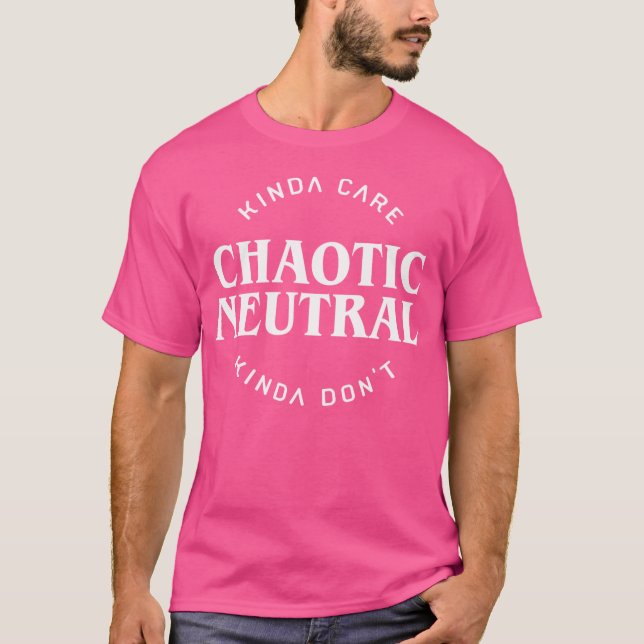Chaotic Neutralt Aligdation Kinda Care Kinda Don T Shirt (Framsida)