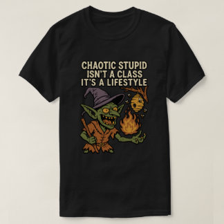 Chaotic Stupid är ingen klass, det är en livsstil T Shirt