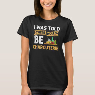 Charcuterie Board Cheese Plate Kött Recipes Ideas T Shirt