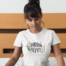 Chardon Heyyy / Rolig Chardonnay Vinälskare T Shirt