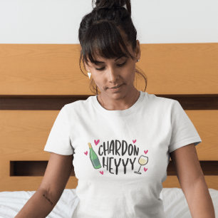 Chardon Heyyy / Rolig Chardonnay Vinälskare T Shirt