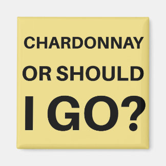 Chardonnay eller ska jag gå? magnet