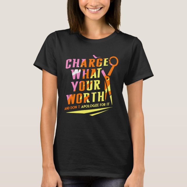 Charge What Your Worth And Dont Apologize Hair Sty T Shirt (Framsida)