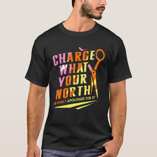 Charge What Your Worth And Dont Apologize Hair Sty T Shirt (Framsida)