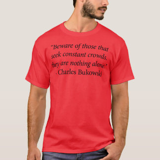 Charles Bukowski Quote 11 T Shirt