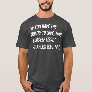 Charles Bukowski Quote 9 T Shirt