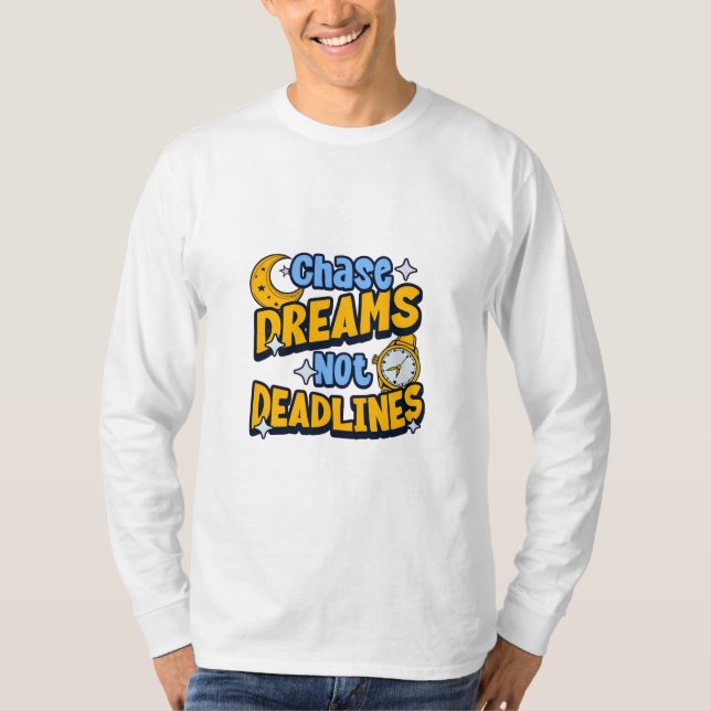 Chase Dreams Not deadlines inspirational T-Shirt (Framsida)