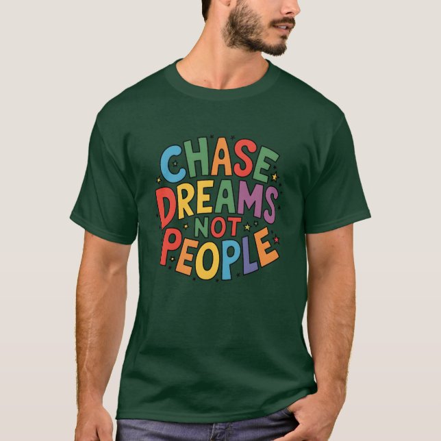 Chase Dreams Not People T Shirt (Framsida)