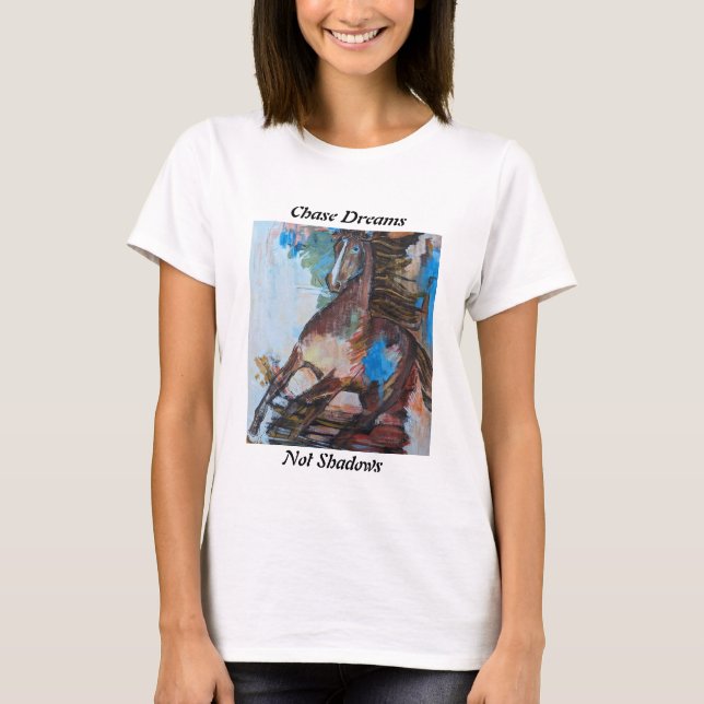 Chase Dreams, not Shadows T-Shirt Horse Abstracte (Framsida)
