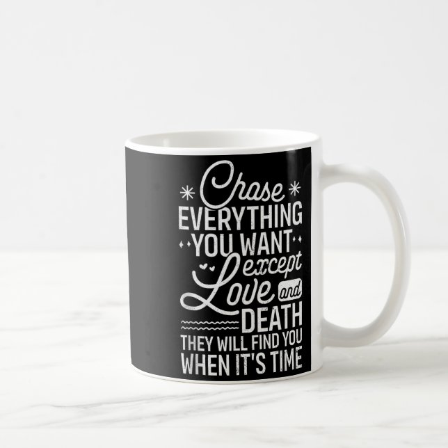 Chase Everything You Want Except Love And Death En Kaffemugg (Höger)