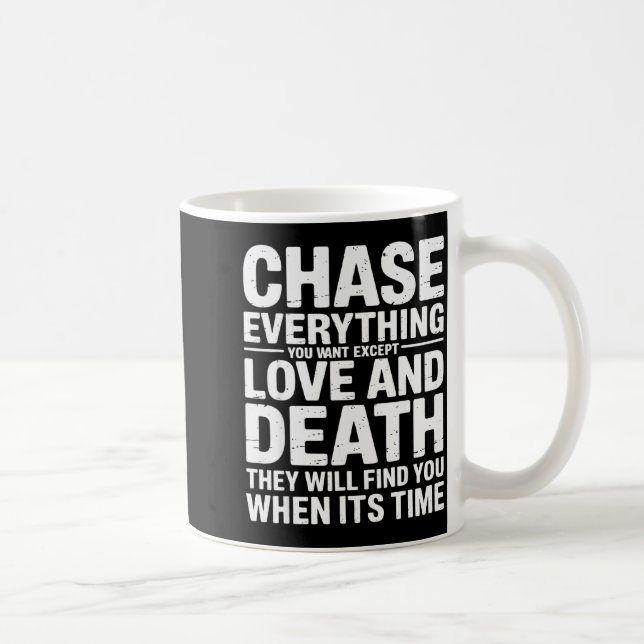 Chase Everything You Want Except Love And Death En Kaffemugg (Höger)