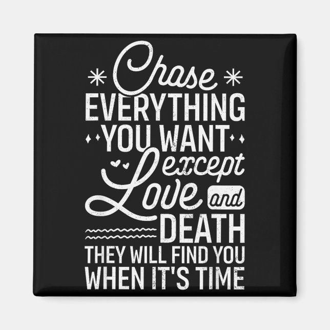 Chase Everything You Want Except Love And Death En Magnet (Framsidan)