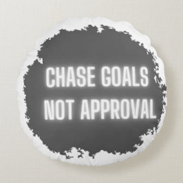 "Chase Goals not Approval" Motivering Rund Kudde