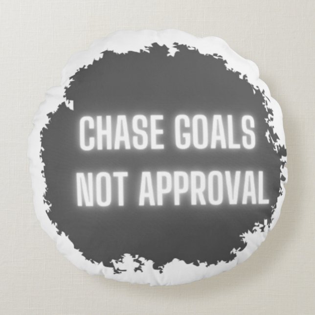 "Chase Goals not Approval" Motivering Rund Kudde (Framsidan)