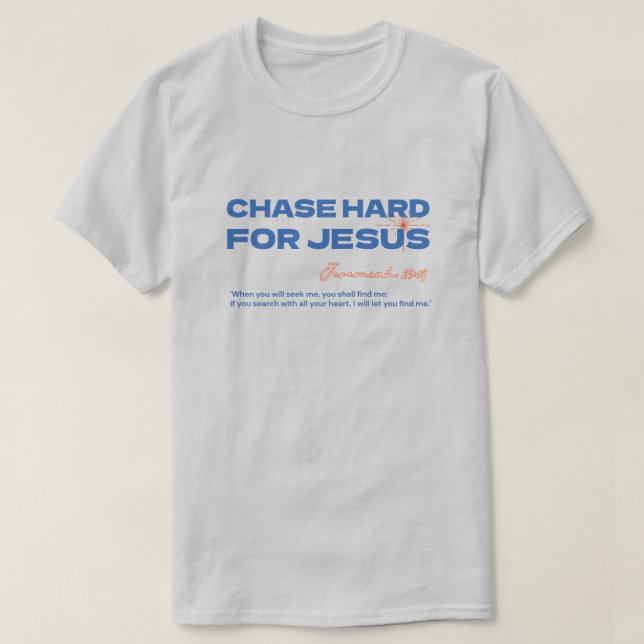 Chase Hard For Jesus Jeremiah 29:13 Christian T Shirt (Design framsida)