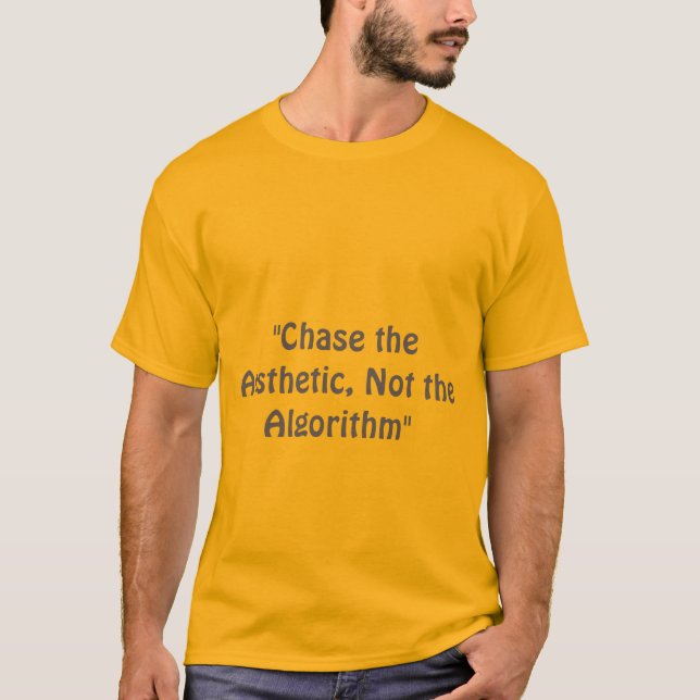 "Chase the Aesthetic, not the Algorithm" slogan. T Shirt (Framsida)