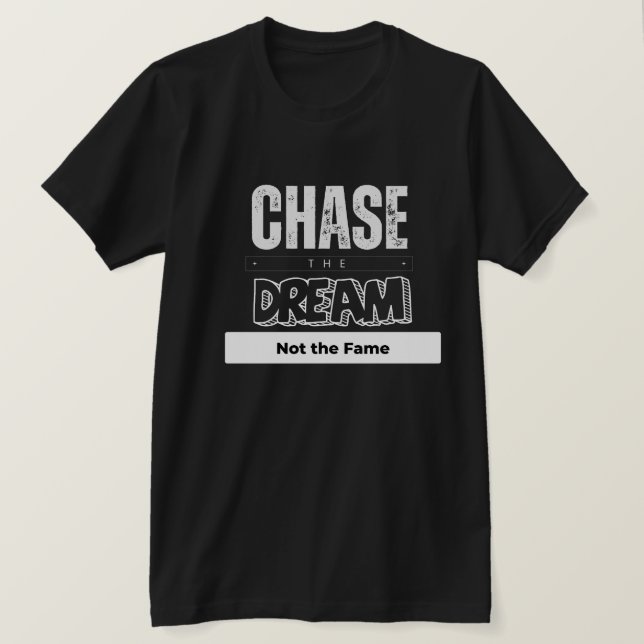 Chase the dröm not the fame t shirt (Design framsida)