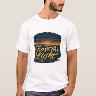 Chase the Light – Inspirational Sunset Quote T Shirt