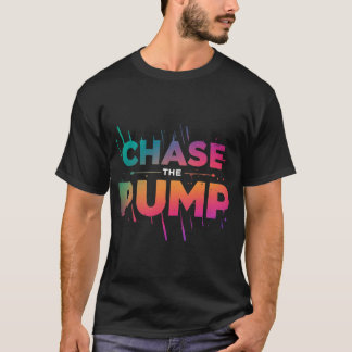 Chase the Pump T Shirt