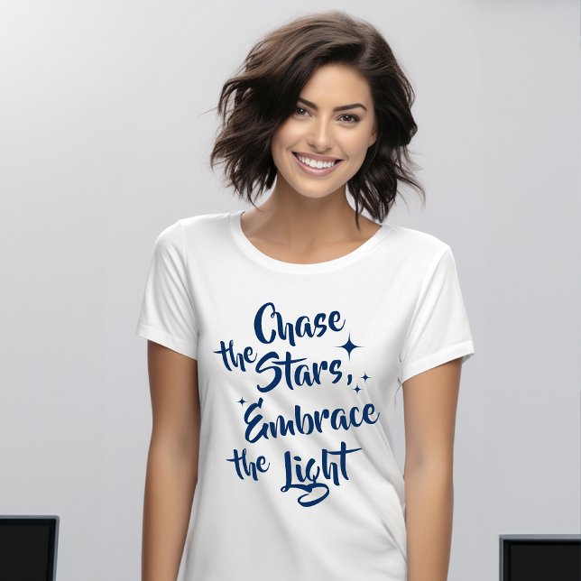 Chase the Stars, Embrace the Light - Inspirational T Shirt (Skapare uppladdad)